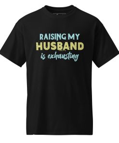 Raising My Husband is Exhausting T-Shirt