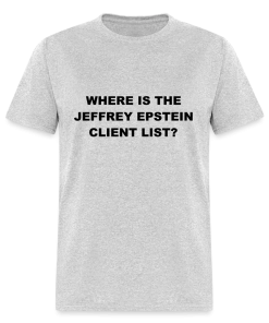 Where Is The Jeffrey Epstein Client List T-Shirt